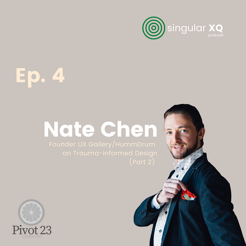 Singular XQ Ep 4: Nate Chen, Trauma-Informed Design (Part 2)